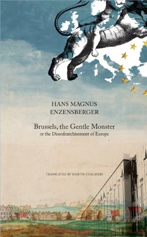 Enzensberger, Hans Magnus. Brussels, the Gentle Monster - Or the Disenfranchisement of Europe. Seagull Books, 2011.