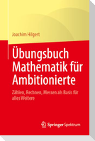 Übungsbuch Mathematik für Ambitionierte