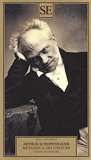 Schopenhauer, Arthur. Metafisica dei costumi. Lezioni filosofiche. SE, 2018.