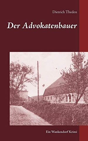 Theden, Dietrich. Der Advokatenbauer - Ein Wankendorf Krimi. Books on Demand, 2016.