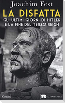 La disfatta. Gli ultimi giorni di Hitler e la fine del Terzo Reich