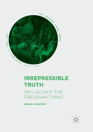 Johnston, Adrian. Irrepressible Truth - On Lacan¿s ¿The Freudian Thing¿. Springer International Publishing, 2018.