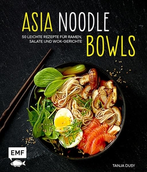 Dusy, Tanja. Asia-Noodle-Bowls - 50 leichte Rezepte für Ramen, Salate und Wok-Gerichte. Edition Michael Fischer, 2017.
