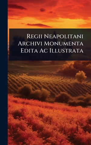 Anonymous. Regii Neapolitani Archivi Monumenta Edita Ac Illustrata. Legare Street Press, 2025.