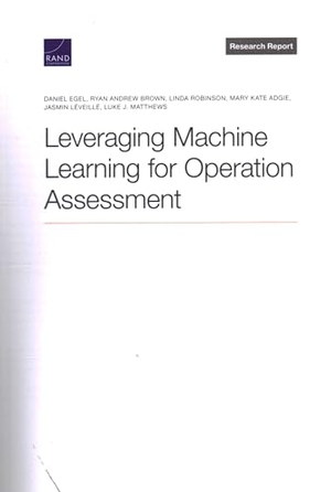 Egel, Daniel / Brown, Ryan Andrew et al. Leveraging Machine Learning for Operation Assessment. RAND Corporation, 2022.