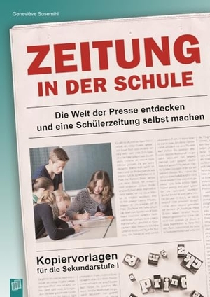 Susemihl, Geneviève. Zeitung in der Schule - Die Welt der Presse entdecken und eine Schülerzeitung selbst machen. Kopiervorlagen für die Sekundarstufe I. Verlag an der Ruhr GmbH, 2016.