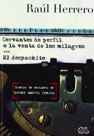 Herrero Herrero, Raúl. Cervantes de perfil o La venta de los milagros ; El despachito. Libros del Innombrable, 2012.