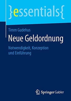 Gudehus, Timm. Neue Geldordnung - Notwendigkeit, Konzeption und Einführung. Springer Fachmedien Wiesbaden, 2016.