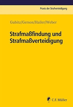 Gubitz, Michael / Gerson, Oliver Harry et al. Strafmaßfindung und Strafmaßverteidigung. Müller C.F., 2023.