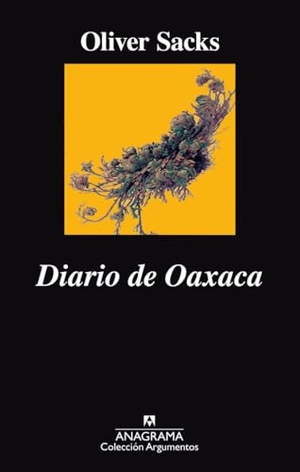 Sacks, Oliver. Diario de Oaxaca. Anagrama, 2017.