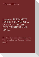Leviathan - THE MATTER,  FORME, & POWER OF A COMMON-WEALTH ECCLESIASTICAL AND  CIVILL