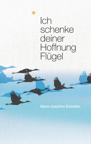 Eckstein, Hans-Joachim. Ich schenke deiner Hoffnung Flügel - Perspektiven der Hoffnung. SCM Hänssler, 2015.