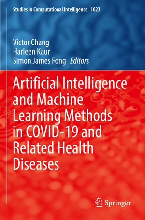 Chang, Victor / Simon James Fong et al (Hrsg.). Artificial Intelligence and Machine Learning Methods in COVID-19 and Related Health Diseases. Springer International Publishing, 2023.