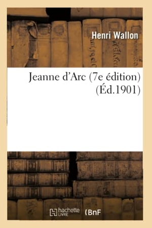 Wallon, Henri. Jeanne d'Arc 7e édition. Hachette Livre, 2018.