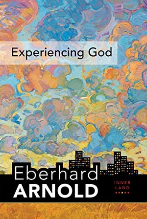 Arnold, Eberhard. Experiencing God - Inner Land--A Guide Into the Heart of the Gospel, Volume 3. Plough Publishing House, 2020.