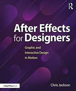 Jackson, Chris. After Effects for Designers - Graphic and Interactive Design in Motion. Taylor & Francis, 2017.