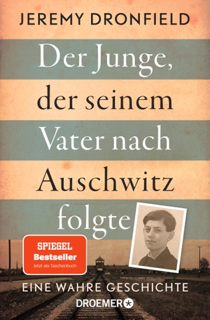 Dronfield, Jeremy. Der Junge, der seinem Vater nach Auschwitz folgte - Eine wahre Geschichte | Der SPIEGEL-Bestseller jetzt im Taschenbuch. Droemer Taschenbuch, 2022.