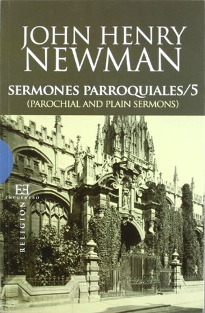 Newman, John Henry / Víctor García Ruiz. Sermones parroquiales 5 = Parochial and plain sermons. Ediciones Encuentro, S.A., 2011.