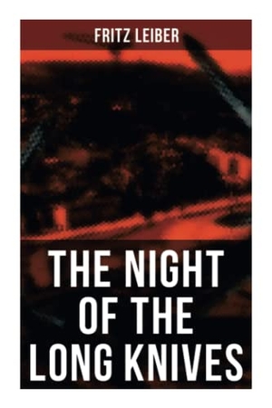 Leiber, Fritz. The Night of the Long Knives - Apocalyptic Holocaust Saga. OK Publishing, 2021.