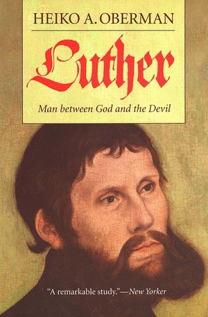 Oberman, Heiko A.. Luther - Man Between God and the Devil. Yale University Press, 2006.