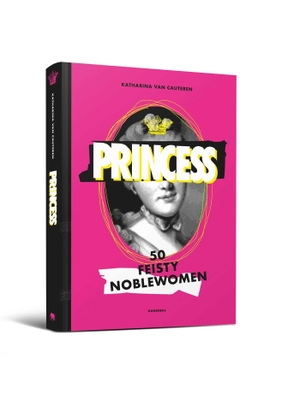 Cauteren, Katharina Van. Princess - Fifty Feisty Noblewomen. HANNIBAL BOOKS, 2026.