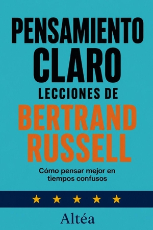 Altéa. PENSAMIENTO CLARO LECCIONES DE BERTRAND RUSSELL - Cómo pensar mejor en tiempos confusos. Independently published, 2026.