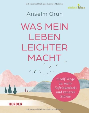 Grün, Anselm. Was mein Leben leichter macht - Zwölf Wege zu mehr Zufriedenheit und innerer Stärke. Herder Verlag GmbH, 2024.