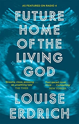 Erdrich, Louise. Future Home of the Living God. Little, Brown Book Group, 2018.