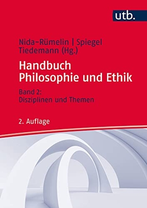Nida-Rümelin, Julian / Irina Spiegel et al (Hrsg.). Handbuch Philosophie und Ethik 2 - Band 2: Disziplinen und Themen. UTB GmbH, 2017.