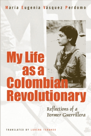 Vasquez Perdomo, Maria Eugenia. My Life as a Revolutionary: Reflections of a Former Guerrillera. Temple University Press, 2005.