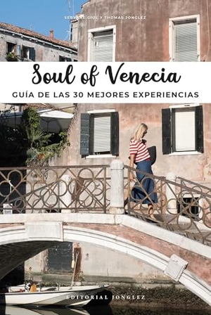 Giol, Servane / Thomas Jonglez. Soul of Venecia - Guía de Las 30 Mejores Experiencias. Jonglez Publishing, 2021.