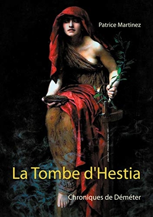 Martinez, Patrice. La Tombe d'Hestia - Chroniques de Déméter. Books on Demand, 2021.