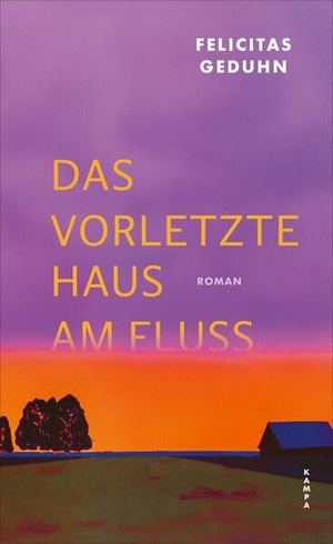 Geduhn, Felicitas. Das vorletzte Haus am Fluss. Kampa Verlag, 2026.
