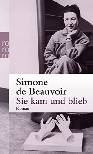 Beauvoir, Simone de. Sie kam und blieb. Rowohlt Taschenbuch, 2004.