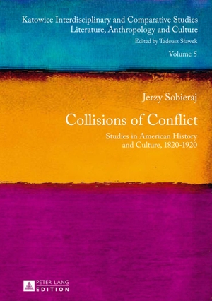 Sobieraj, Jerzy. Collisions of Conflict - Studies in American History and Culture, 1820-1920. Peter Lang, 2014.