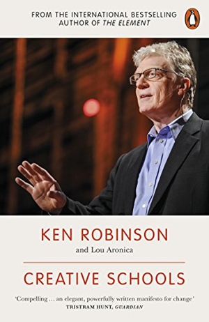 Aronica, Lou / Ken Robinson. Creative Schools - Revolutionizing Education from the Ground Up. Penguin Books Ltd, 2016.