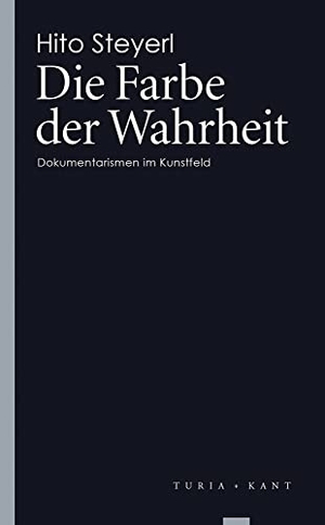 Steyerl, Hito. Die Farbe der Wahrheit - Dokumentarismen im Kunstfeld. Turia + Kant, Verlag, 2015.