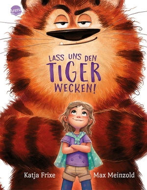 Frixe, Katja. Lass uns den Tiger wecken! - Eine interaktive Bilderbuchgeschichte zum Vorlesen ab 4 Jahren über Gefühle wie Angst, Mut und Selbstvertrauen. Arena Verlag GmbH, 2026.