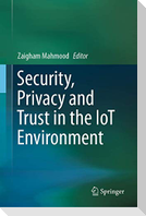 Security, Privacy and Trust in the IoT Environment