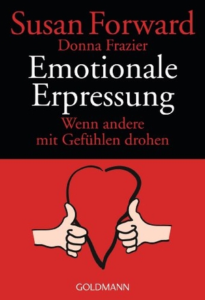 Forward, Susan / Donna Frazier. Emotionale Erpressung - Wenn andere mit Gefühlen drohen. Goldmann TB, 2000.