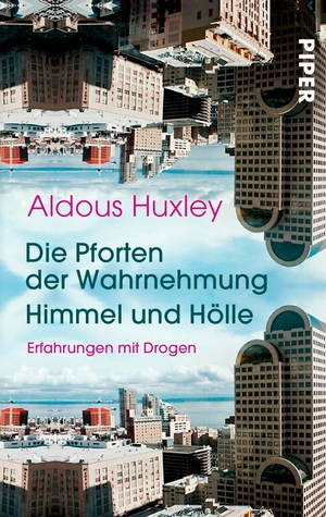 Huxley, Aldous. Die Pforten der Wahrnehmung . Himmel und Hölle - Erfahrungen mit Drogen. Piper Verlag GmbH, 2018.
