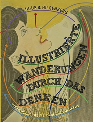 Hilgenberg, Huub B.. Illustrierte Wanderungen durch das Denken. Books on Demand, 2018.