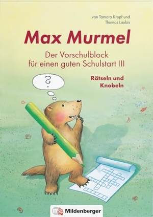 Laubis, Thomas / Tamara Kropf. Max Murmel: Der Vorschulblock für einen guten Schulstart III - Rätseln und Knobeln. Mildenberger Verlag GmbH, 2023.