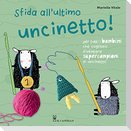Sfida all'ultimo uncinetto! Per tutti i bambini che vogliono diventare supercampioni di uncinetto