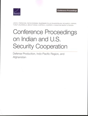Parachini, John V / Dossani, Rafiq et al. Conference Proceedings on Indian and U.S. Security Cooperation - Defense Production, Indo-Pacific Region, and Afghanistan. RAND Corporation, 2023.
