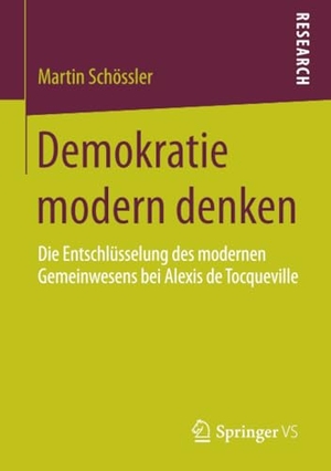 Schössler, Martin. Demokratie modern denken - Die Entschlüsselung des modernen Gemeinwesens bei Alexis de Tocqueville. Springer Fachmedien Wiesbaden, 2015.