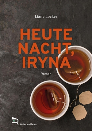 Locker, Liane. HEUTE NACHT, IRYNA - Roman. Verlag am Rande, 2026.