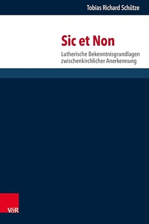 Schütze, Tobias Richard. Sic et Non - Lutherische Bekenntnisgrundlagen zwischenkirchlicher Anerkennung. Vandenhoeck + Ruprecht, 2026.