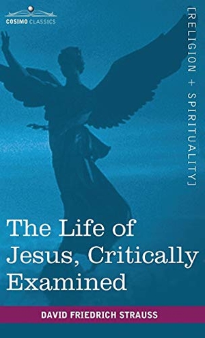 Strauss, David Friedrich. The Life of Jesus, Critically Examined. Cosimo Classics, 2010.