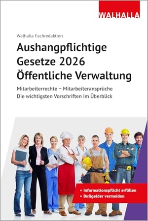 Walhalla Fachredaktion. Aushangpflichtige Gesetze 2026 Öffentliche Verwaltung - Mitarbeiterrechte - Mitarbeiteransprüche; Die wichtigsten Vorschriften im Überblick; Mit Kordel zum Aushängen. Walhalla und Praetoria, 2025.